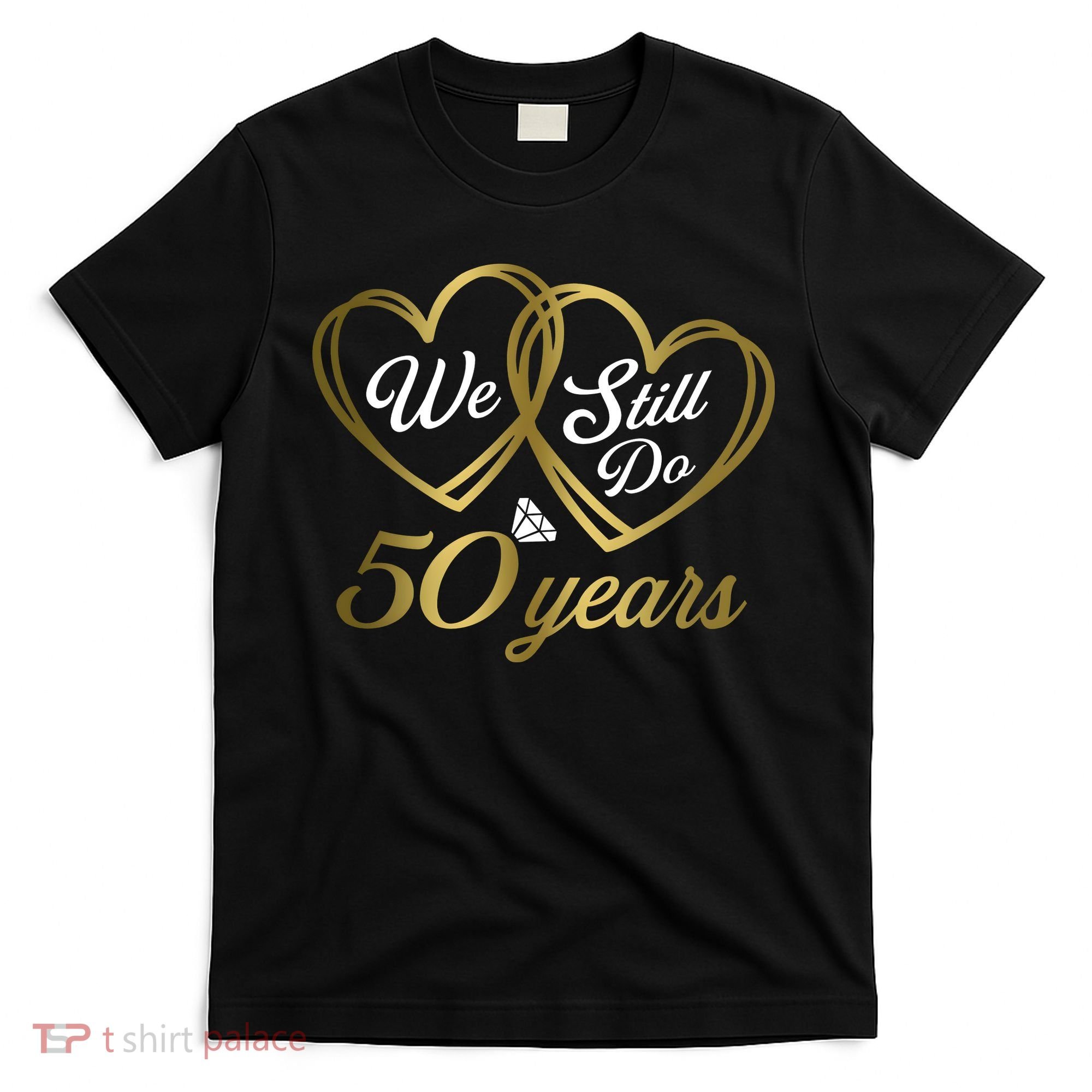 We Still Do 50 Years 50th Wedding Anniversary T-Shirt