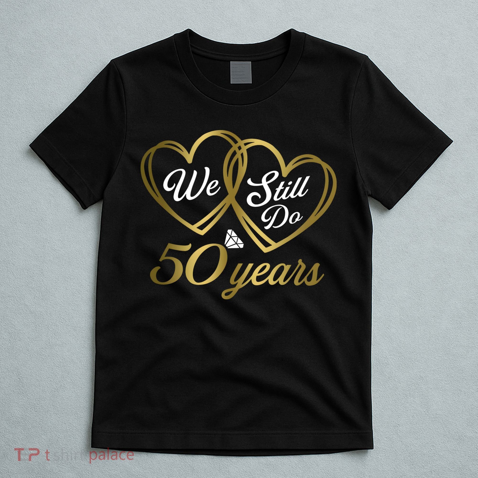 We Still Do 50 Years 50th Wedding Anniversary T-Shirt