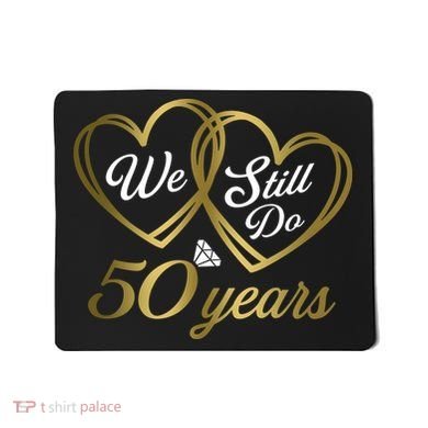We Still Do 50 Years 50th Wedding Anniversary Mousepad