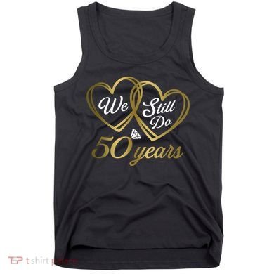 We Still Do 50 Years 50th Wedding Anniversary Tank Top