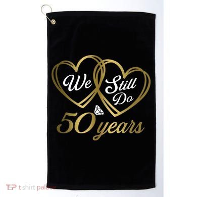 We Still Do 50 Years 50th Wedding Anniversary Golf Towel