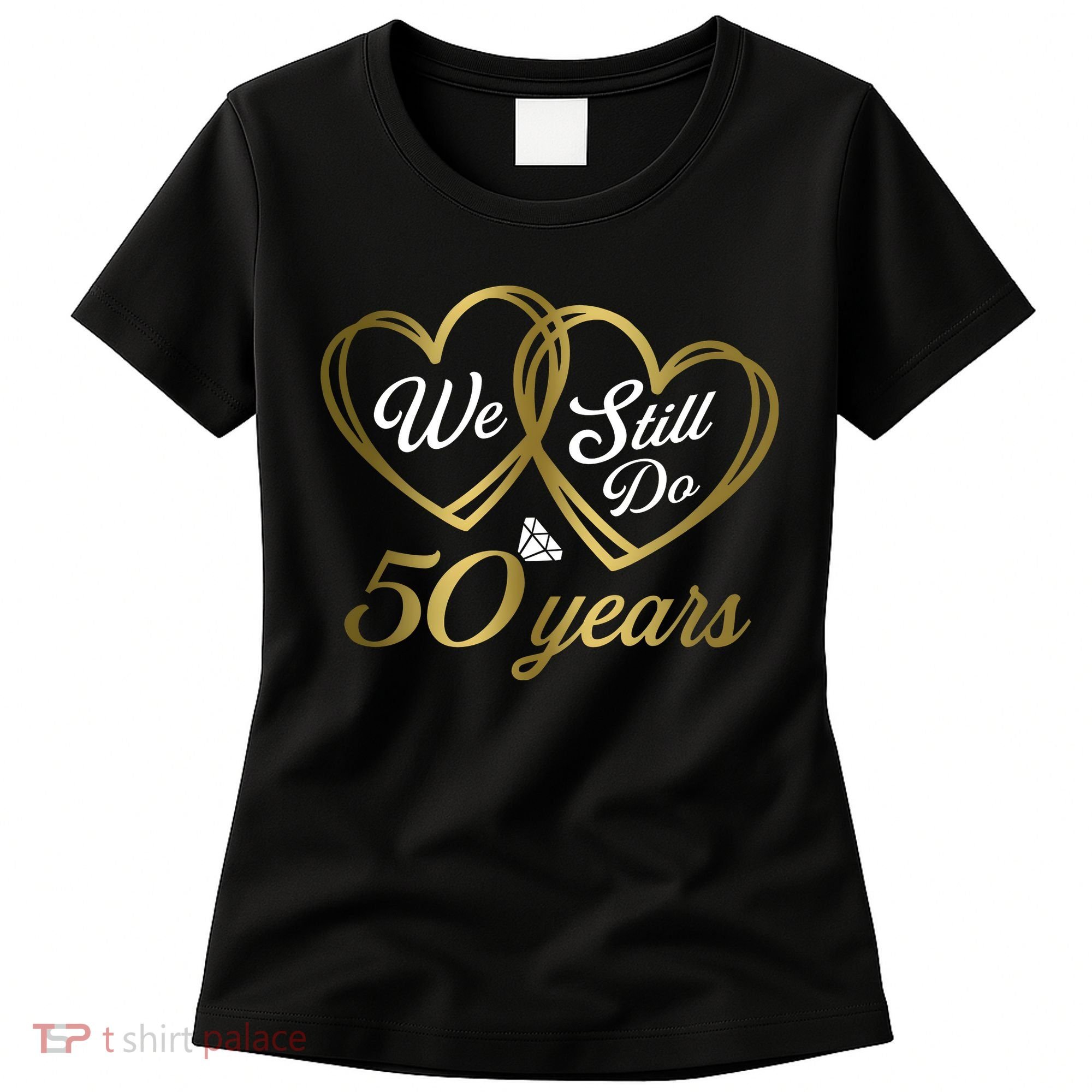 We Still Do 50 Years 50th Wedding Anniversary Women's T-Shirt