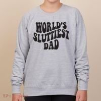 World's Sluttiest Dad Funny Fathers Day For Daddy Father Dad Women's Sweatshirt thumb 0