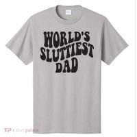 World's Sluttiest Dad Funny Fathers Day For Daddy Father Dad T-Shirt thumb 0