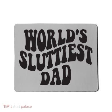World's Sluttiest Dad Funny Fathers Day For Daddy Father Dad Mousepad