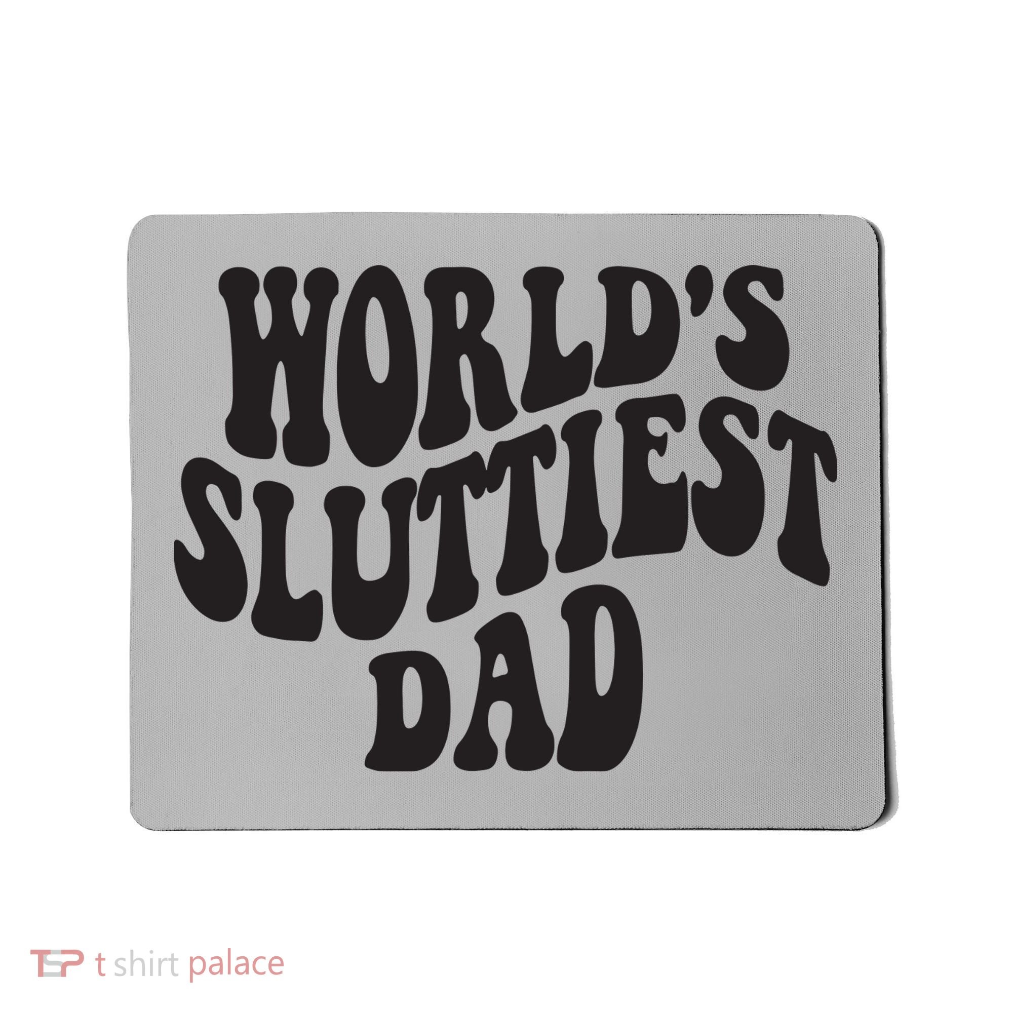 World's Sluttiest Dad Funny Fathers Day For Daddy Father Dad Mousepad