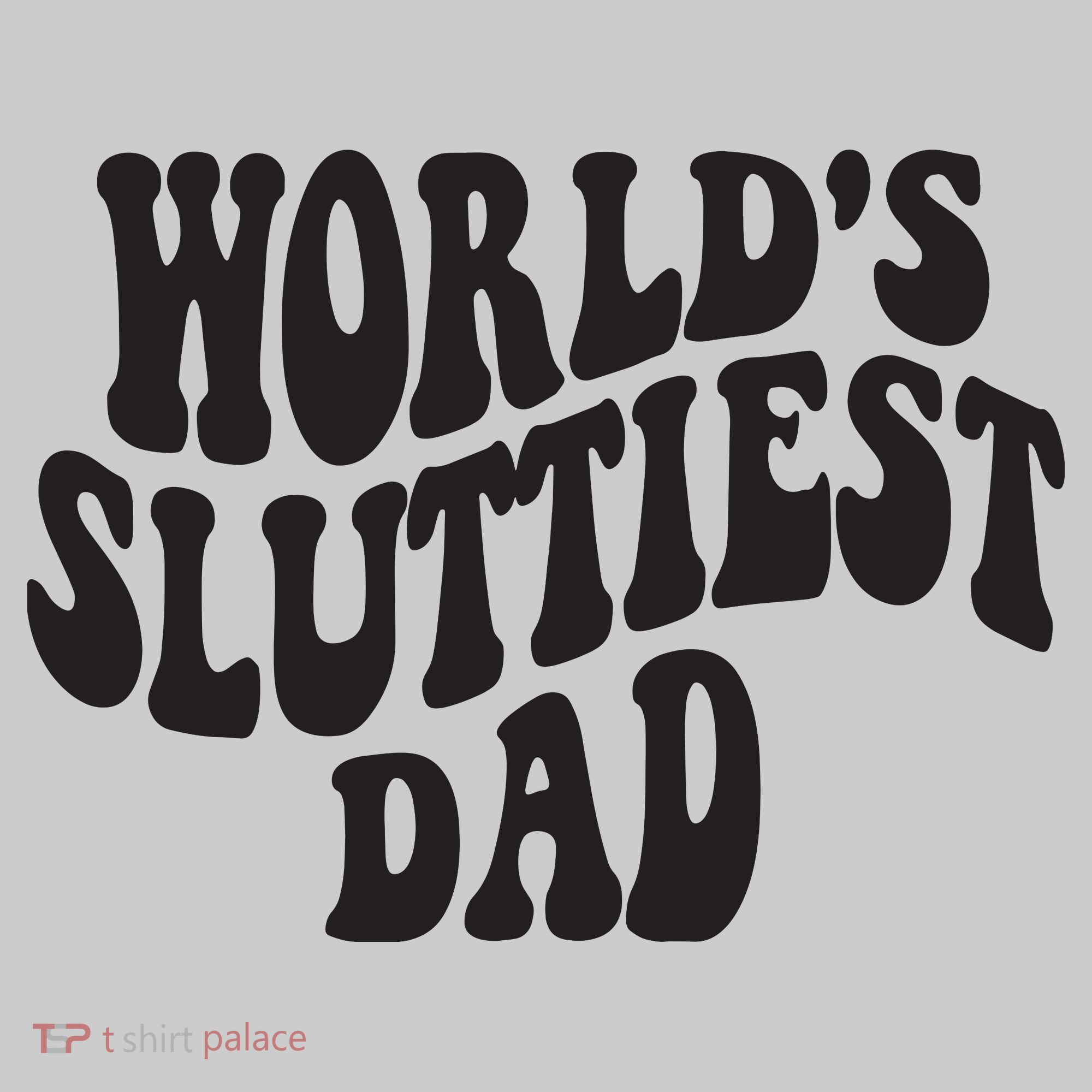 World's Sluttiest Dad Funny Fathers Day For Daddy Father Dad Mousepad