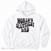 World's Sluttiest Dad Funny Fathers Day For Daddy Father Dad Hoodie thumb 0