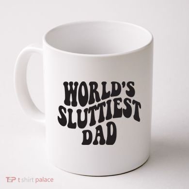 World's Sluttiest Dad Funny Fathers Day For Daddy Father Dad Coffee Mug