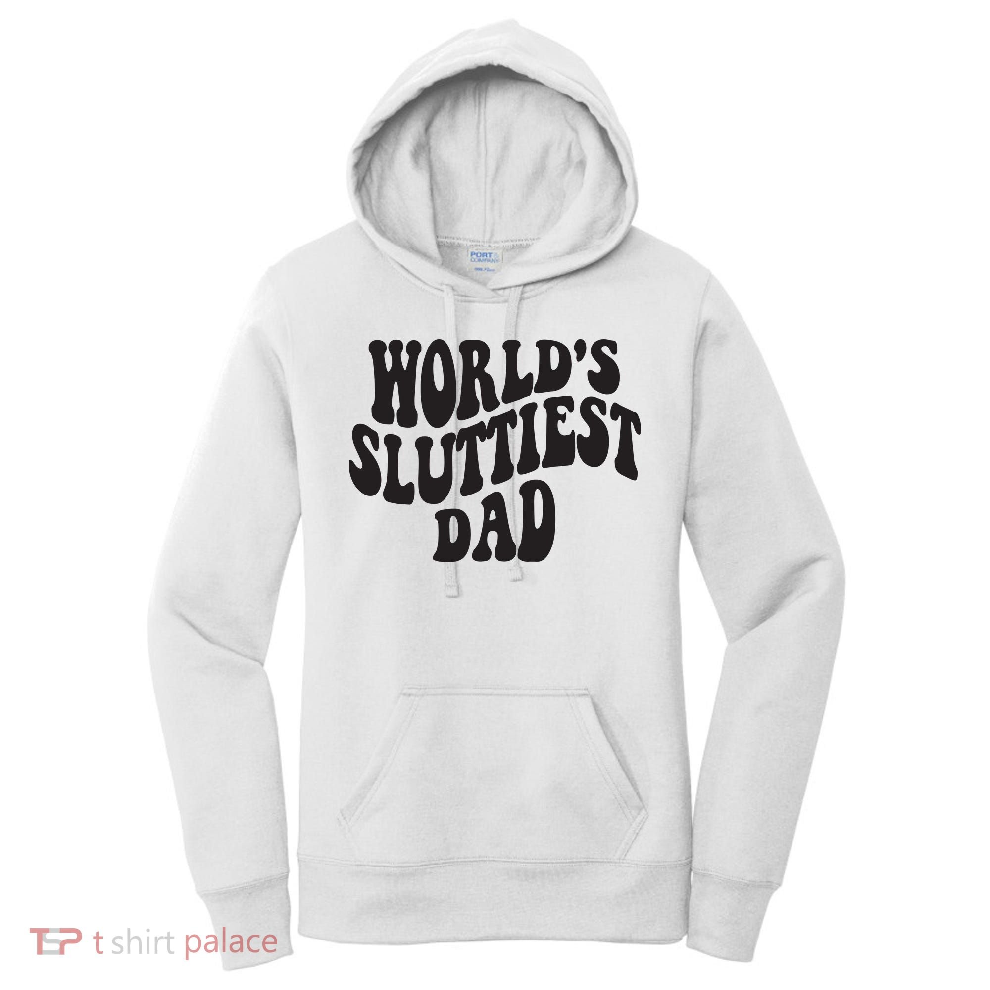 World's Sluttiest Dad Funny Fathers Day For Daddy Father Dad Women's Hoodie