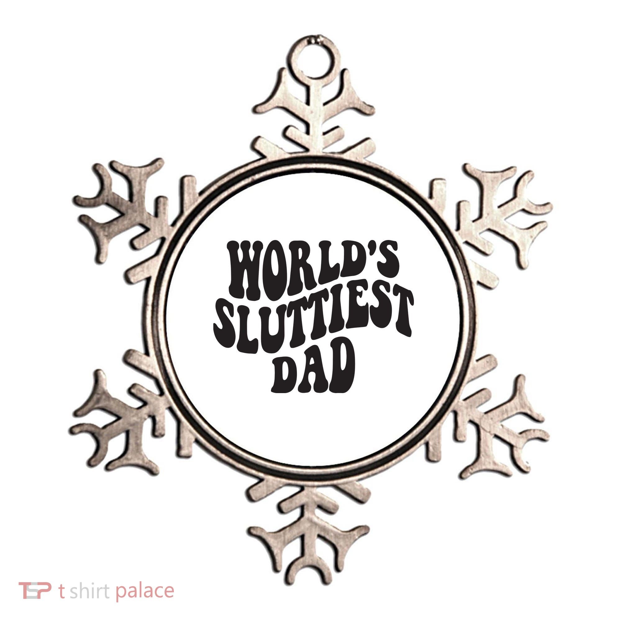 World's Sluttiest Dad Funny Fathers Day For Daddy Father Dad Ornament