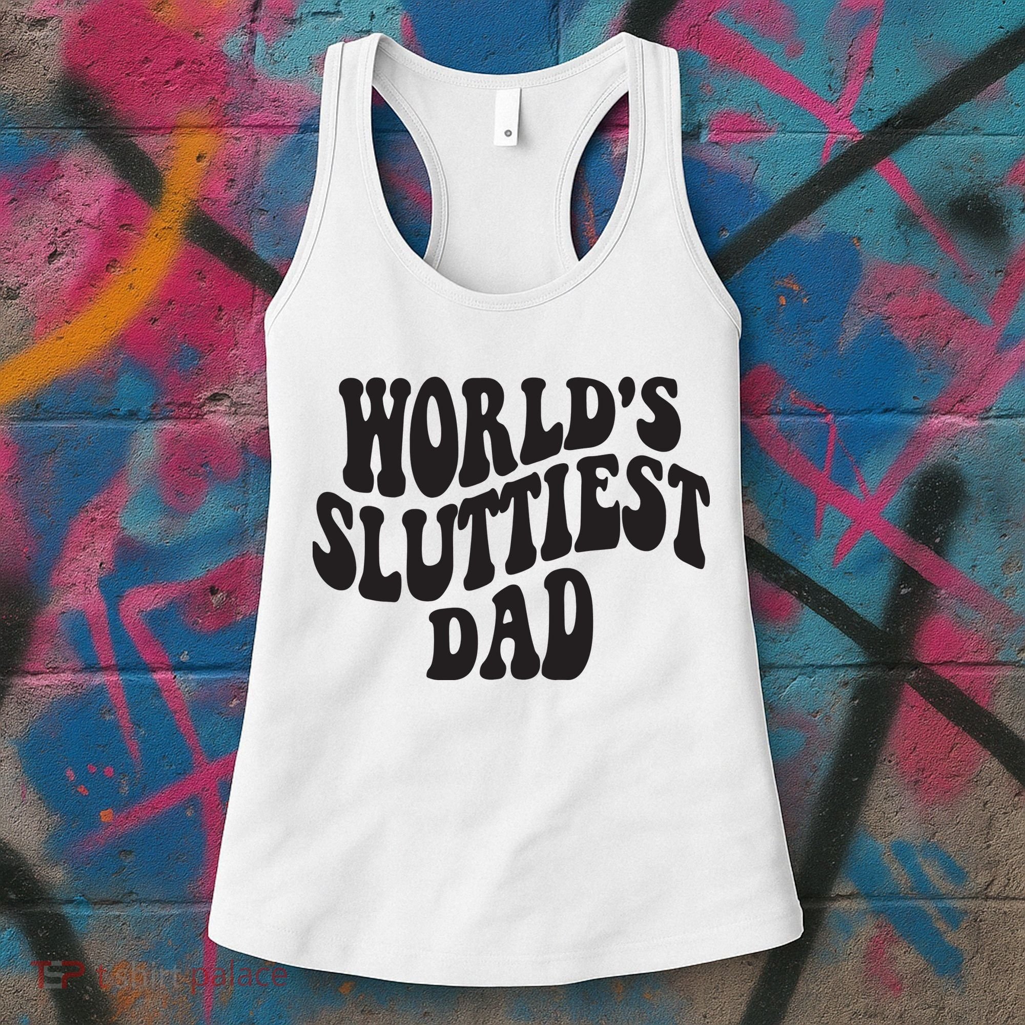 World's Sluttiest Dad Funny Fathers Day For Daddy Father Dad Women's Tank Top