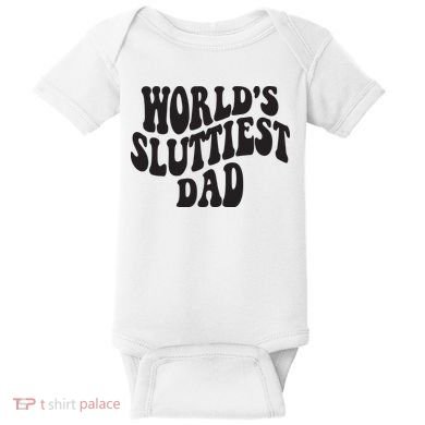 World's Sluttiest Dad Funny Fathers Day For Daddy Father Dad Baby Bodysuit