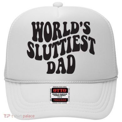 World's Sluttiest Dad Funny Fathers Day For Daddy Father Dad Hat