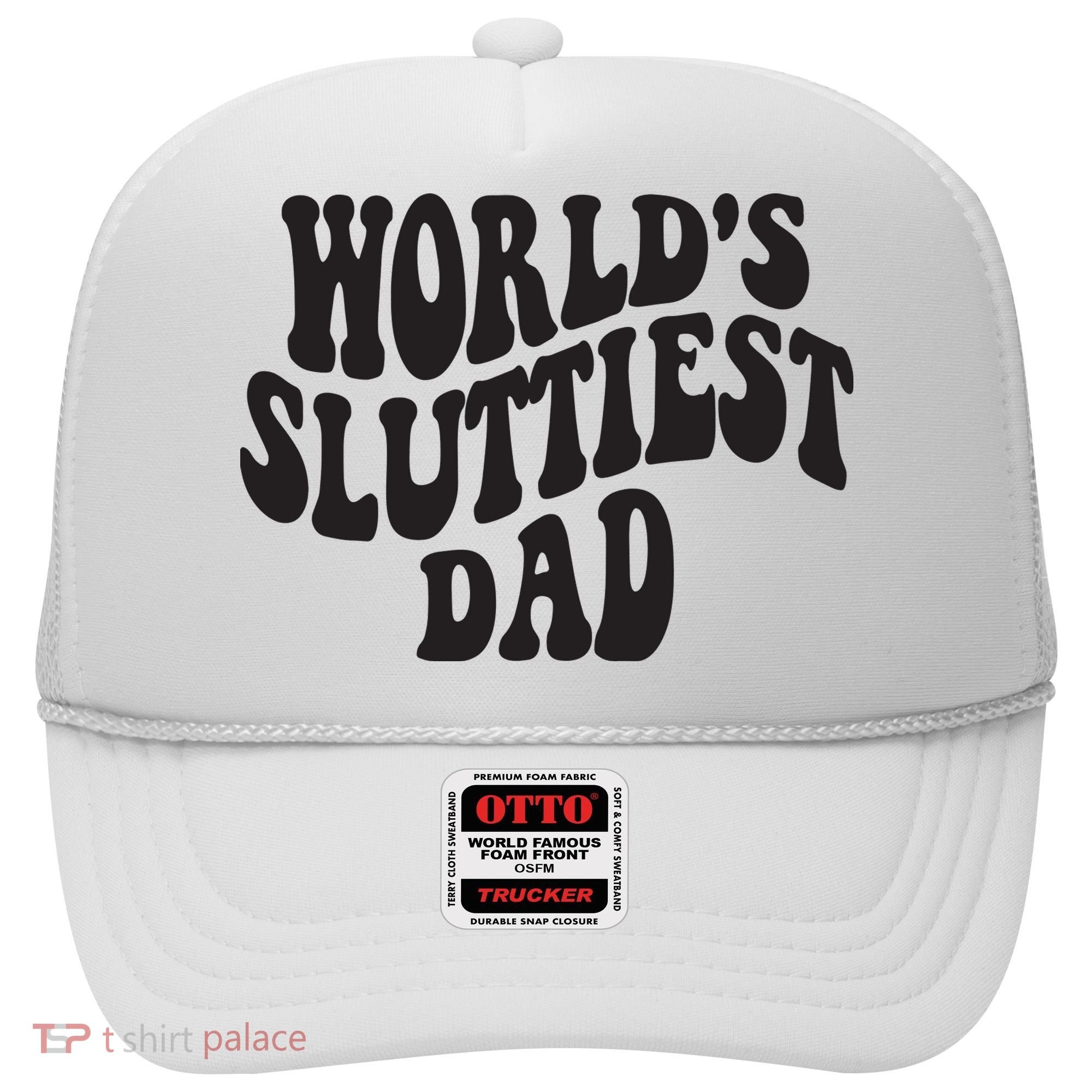 World's Sluttiest Dad Funny Fathers Day For Daddy Father Dad Hat