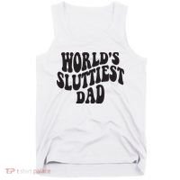 World's Sluttiest Dad Funny Fathers Day For Daddy Father Dad Tank Top thumb 0