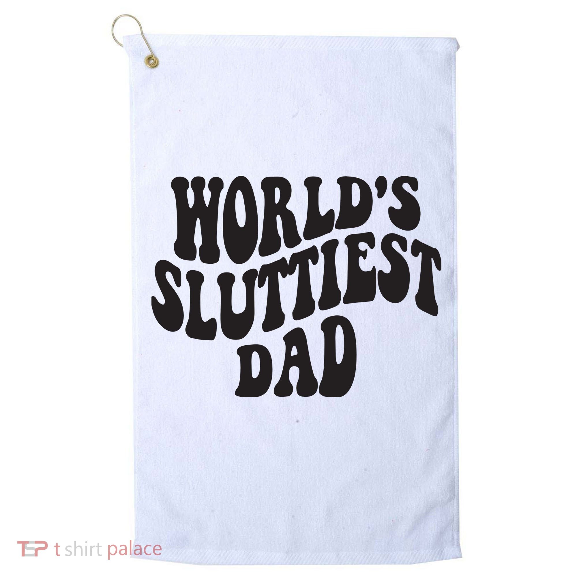World's Sluttiest Dad Funny Fathers Day For Daddy Father Dad Golf Towel