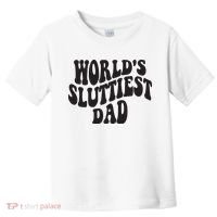 World's Sluttiest Dad Funny Fathers Day For Daddy Father Dad Toddler T-Shirt thumb 0