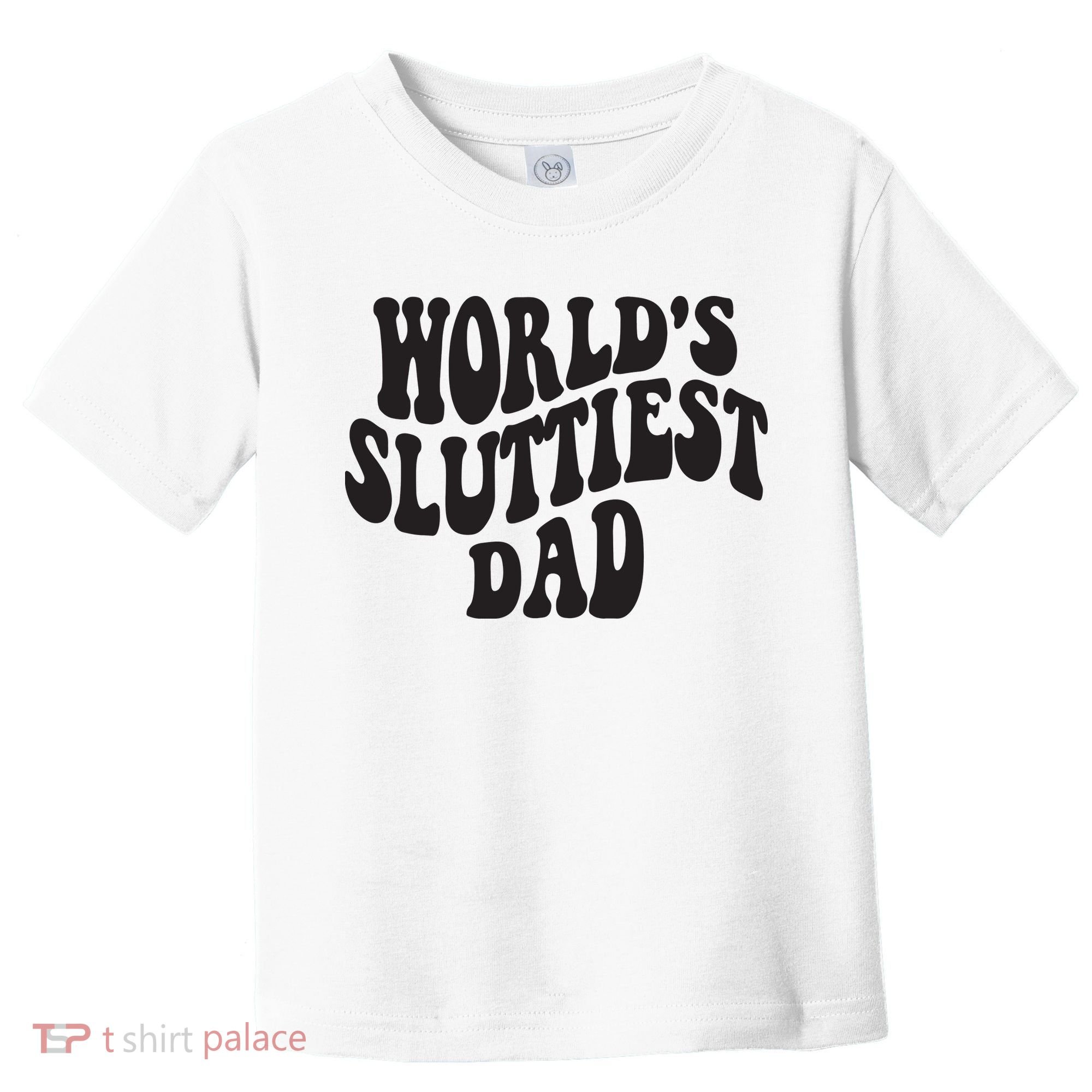 World's Sluttiest Dad Funny Fathers Day For Daddy Father Dad Toddler T-Shirt