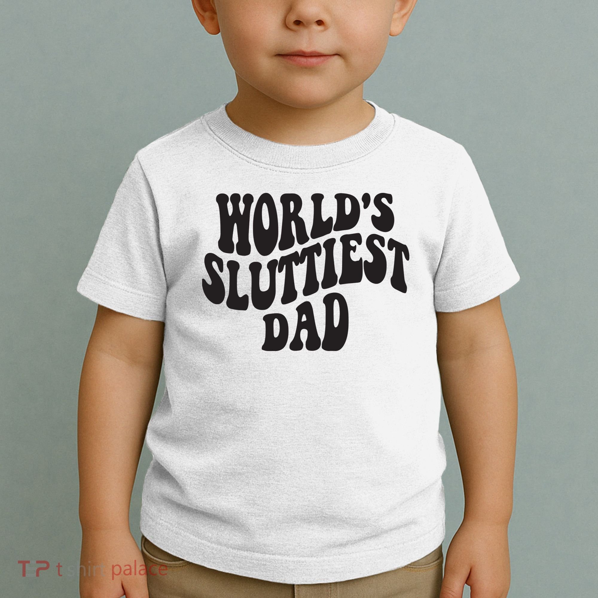 World's Sluttiest Dad Funny Fathers Day For Daddy Father Dad Toddler T-Shirt