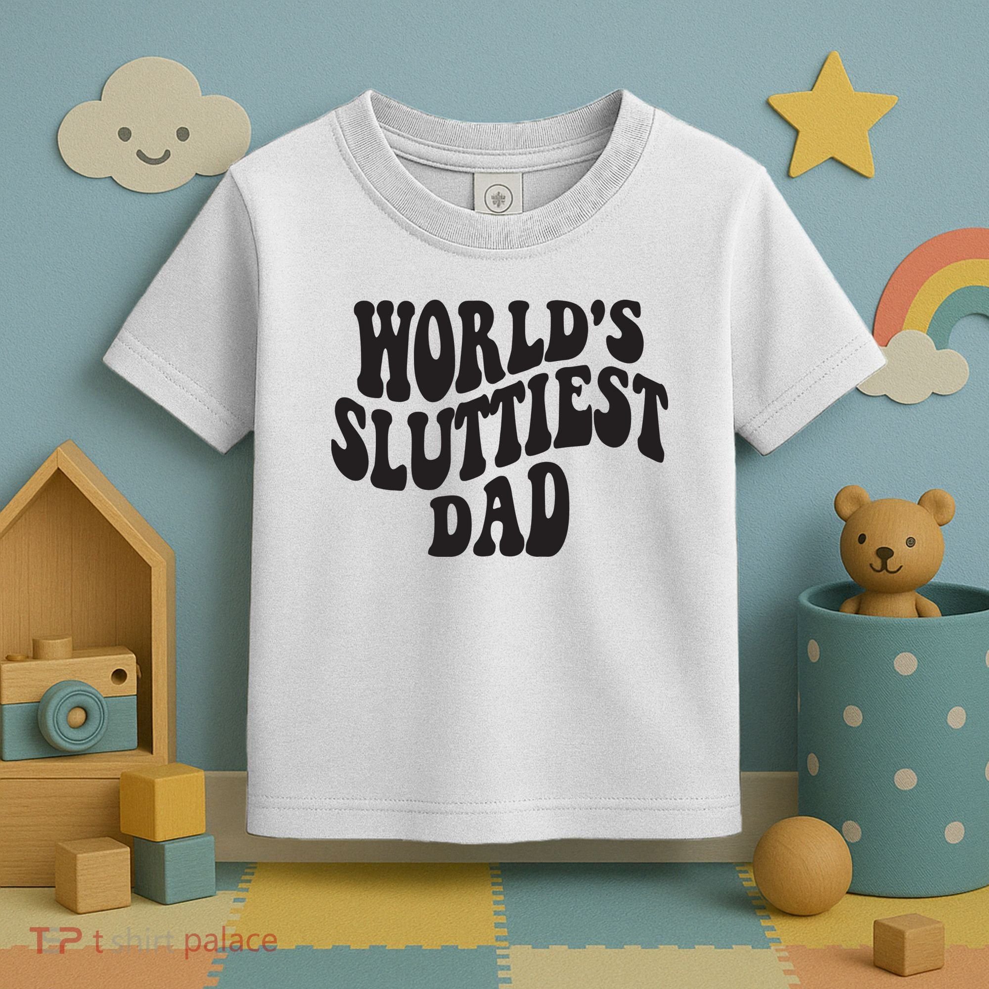 World's Sluttiest Dad Funny Fathers Day For Daddy Father Dad Toddler T-Shirt