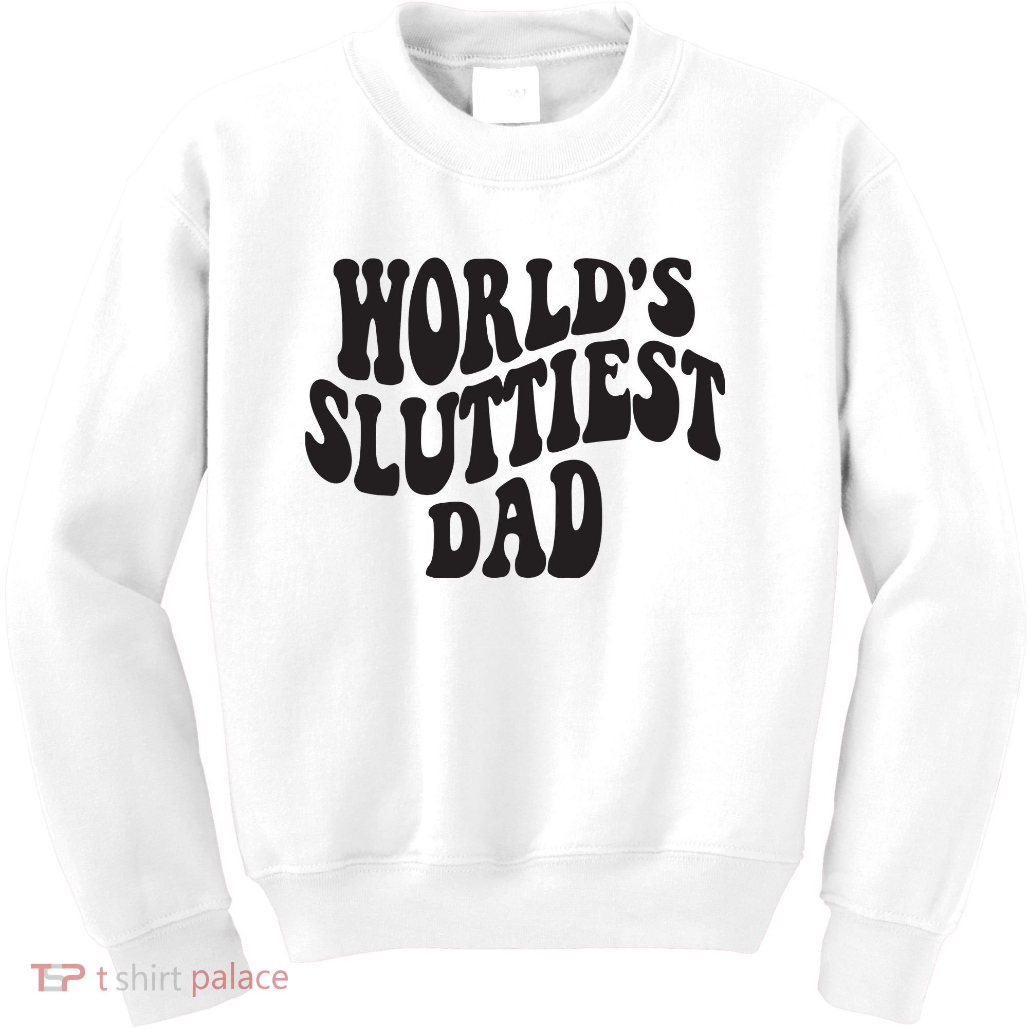 World's Sluttiest Dad Funny Fathers Day For Daddy Father Dad Kids Sweatshirt