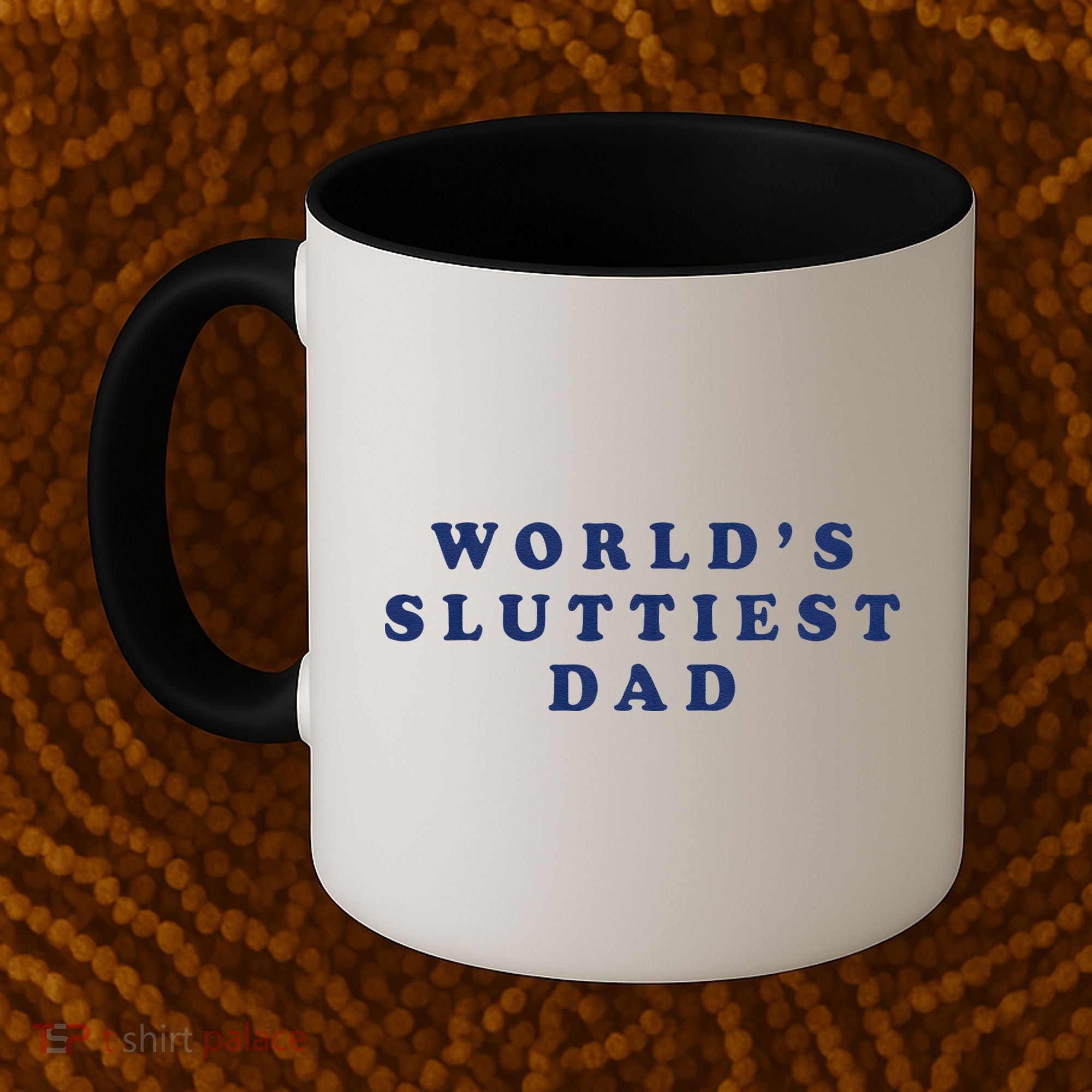Worlds Sluttiest Dad Funny Fathers Day For Daddy Father Dad Gift Coffee Mug