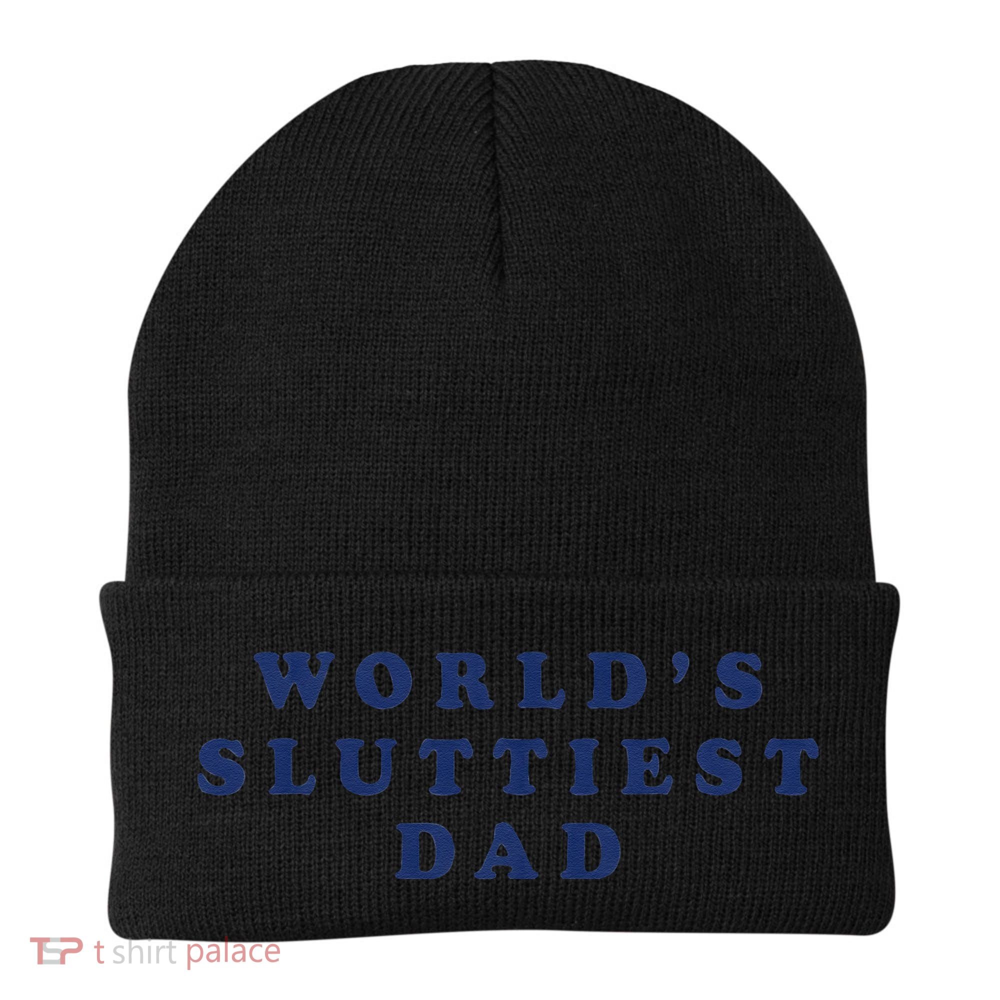 Worlds Sluttiest Dad Funny Fathers Day For Daddy Father Dad Gift Beanie