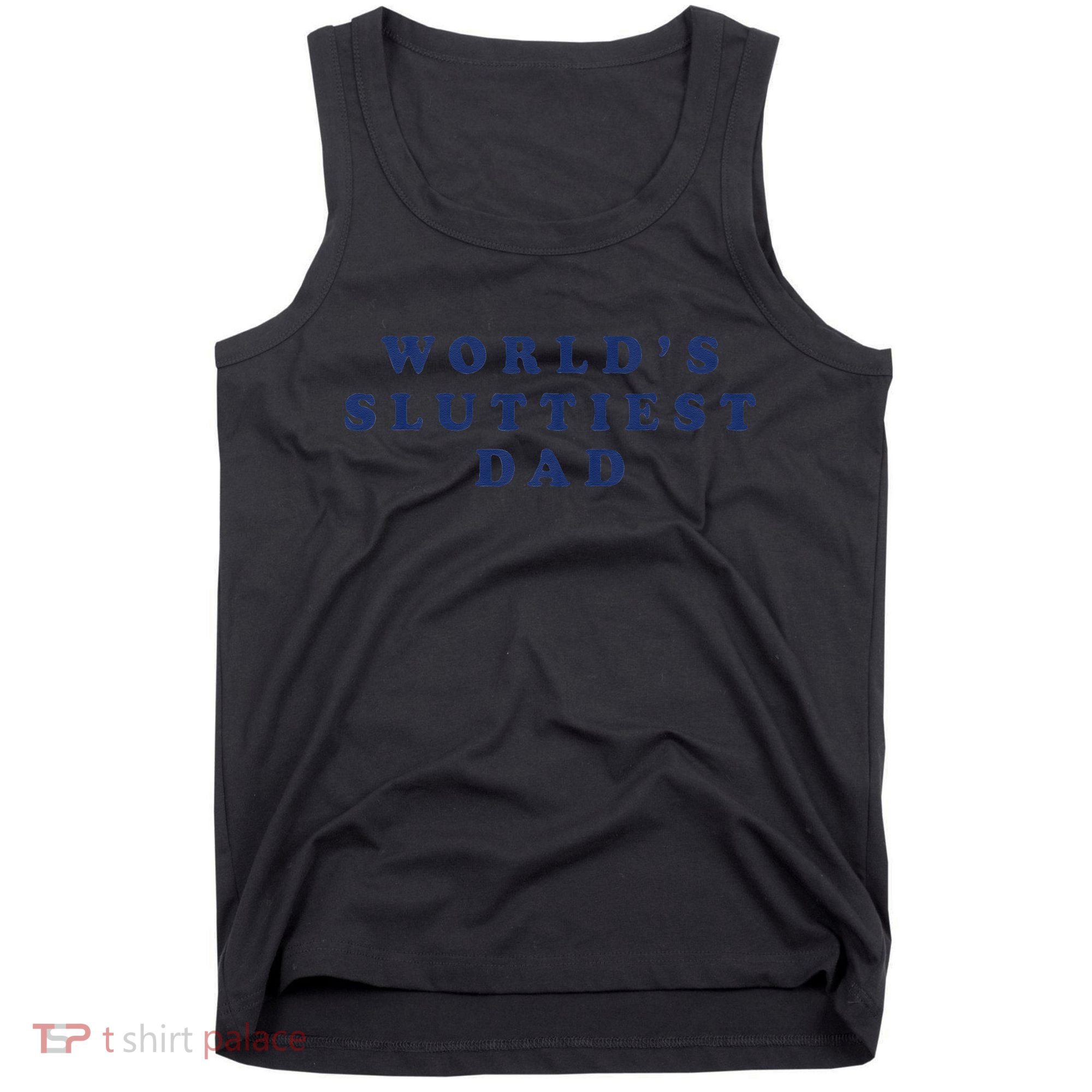 Worlds Sluttiest Dad Funny Fathers Day For Daddy Father Dad Gift Tank Top