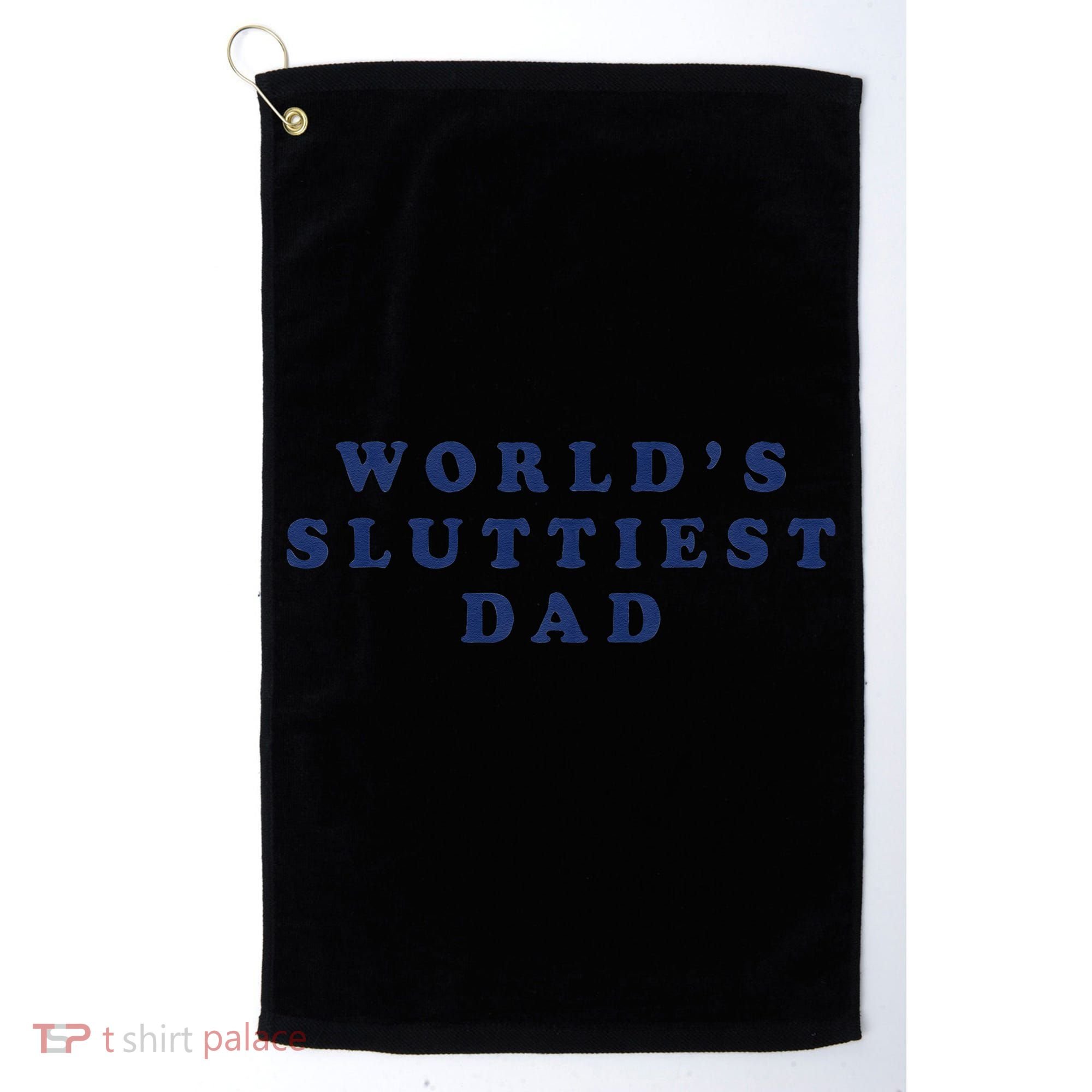 Worlds Sluttiest Dad Funny Fathers Day For Daddy Father Dad Gift Golf Towel