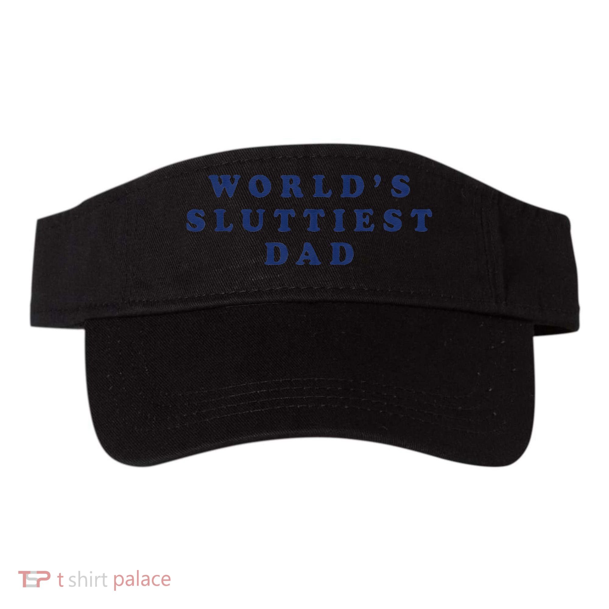 Worlds Sluttiest Dad Funny Fathers Day For Daddy Father Dad Gift Visor