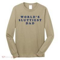 Worlds Sluttiest Dad Funny Fathers Day For Daddy Father Dad Gift Long Sleeve Shirt thumb 0