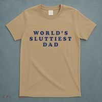 Worlds Sluttiest Dad Funny Fathers Day For Daddy Father Dad Gift T-Shirt thumb 5