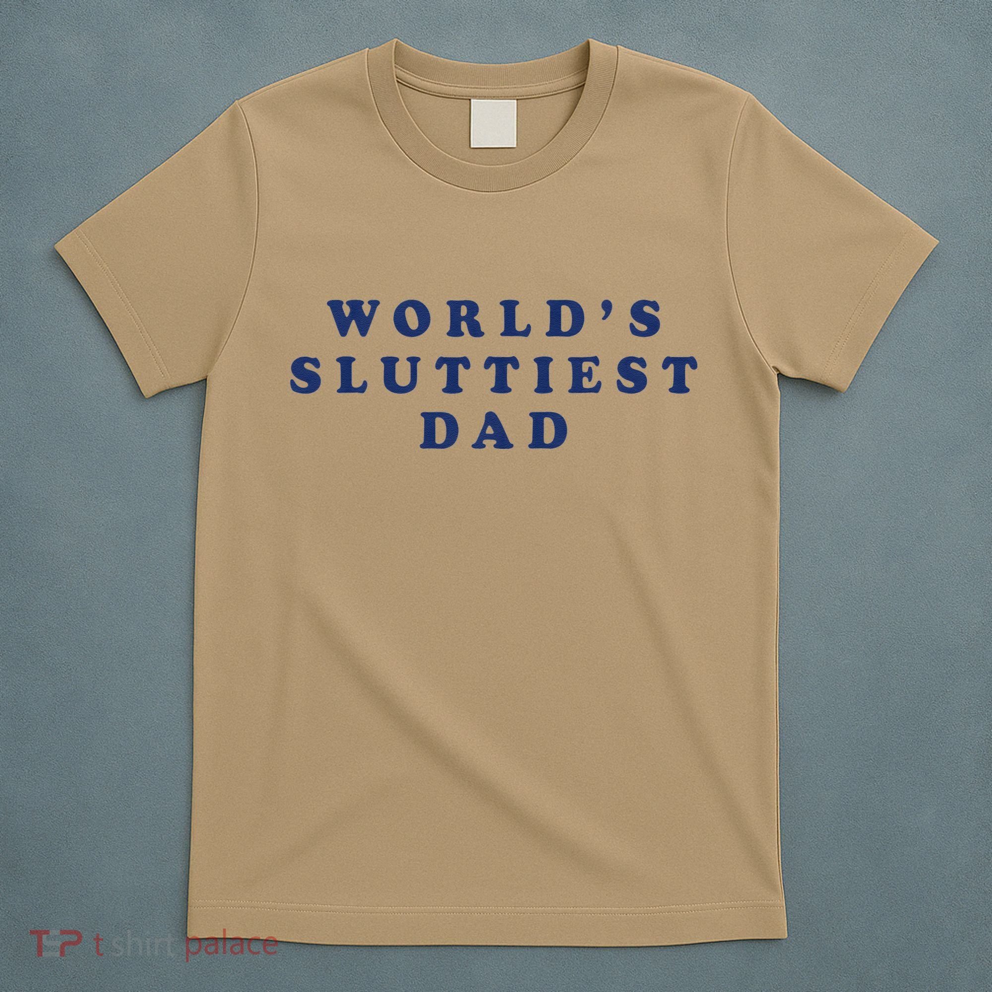 Worlds Sluttiest Dad Funny Fathers Day For Daddy Father Dad Gift T-Shirt