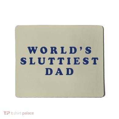 Worlds Sluttiest Dad Funny Fathers Day For Daddy Father Dad Gift Mousepad