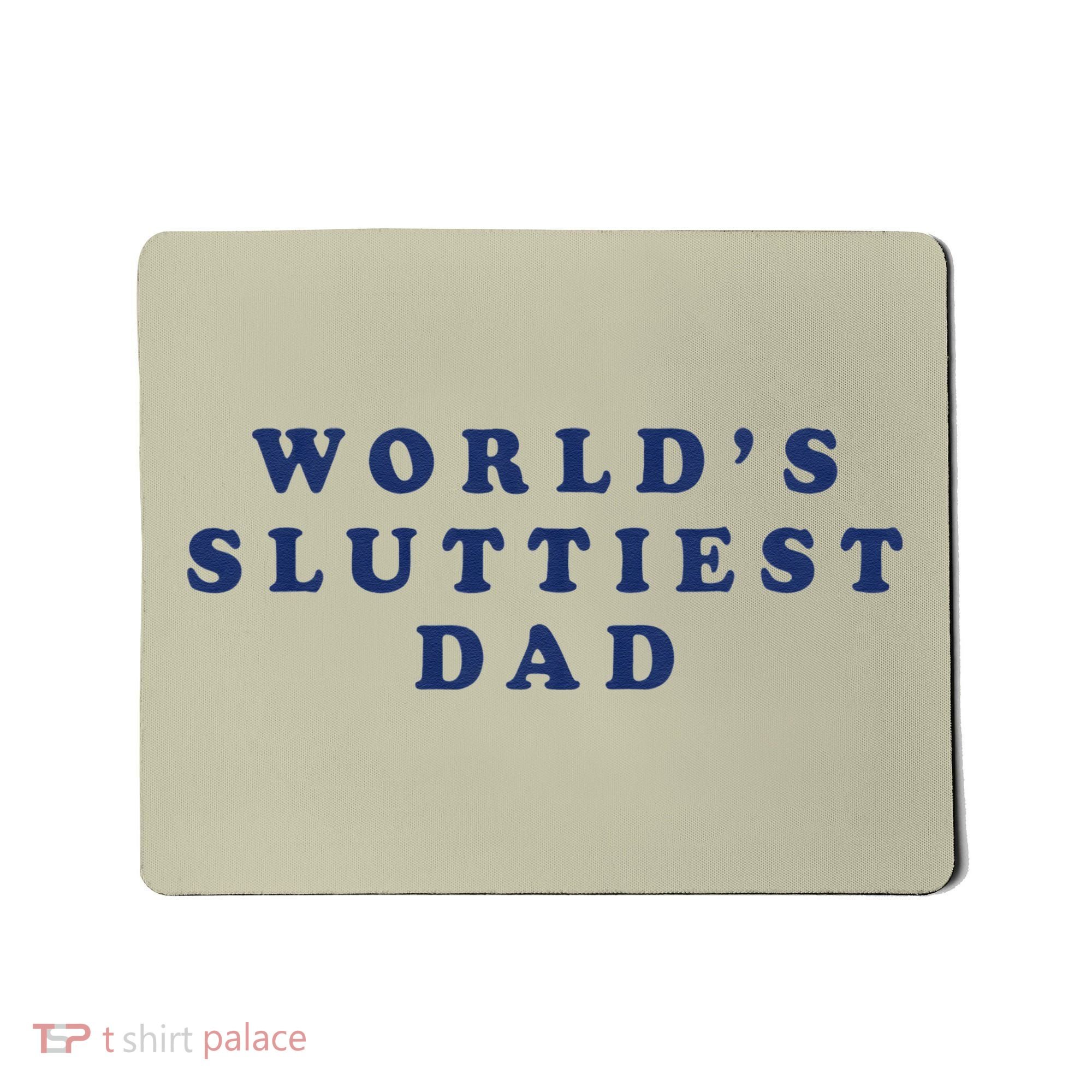 Worlds Sluttiest Dad Funny Fathers Day For Daddy Father Dad Gift Mousepad