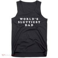 Worlds Sluttiest Dad Funny Fathers Day For Daddy Father Dad Tank Top thumb 0