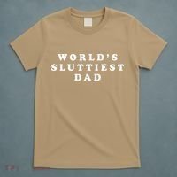 Worlds Sluttiest Dad Funny Fathers Day For Daddy Father Dad T-Shirt thumb 5