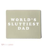Worlds Sluttiest Dad Funny Fathers Day For Daddy Father Dad Mousepad thumb 0