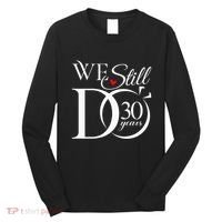 We Still Do 30 Years Funny Couple 30th Wedding Anniversary Long Sleeve Shirt thumb 0