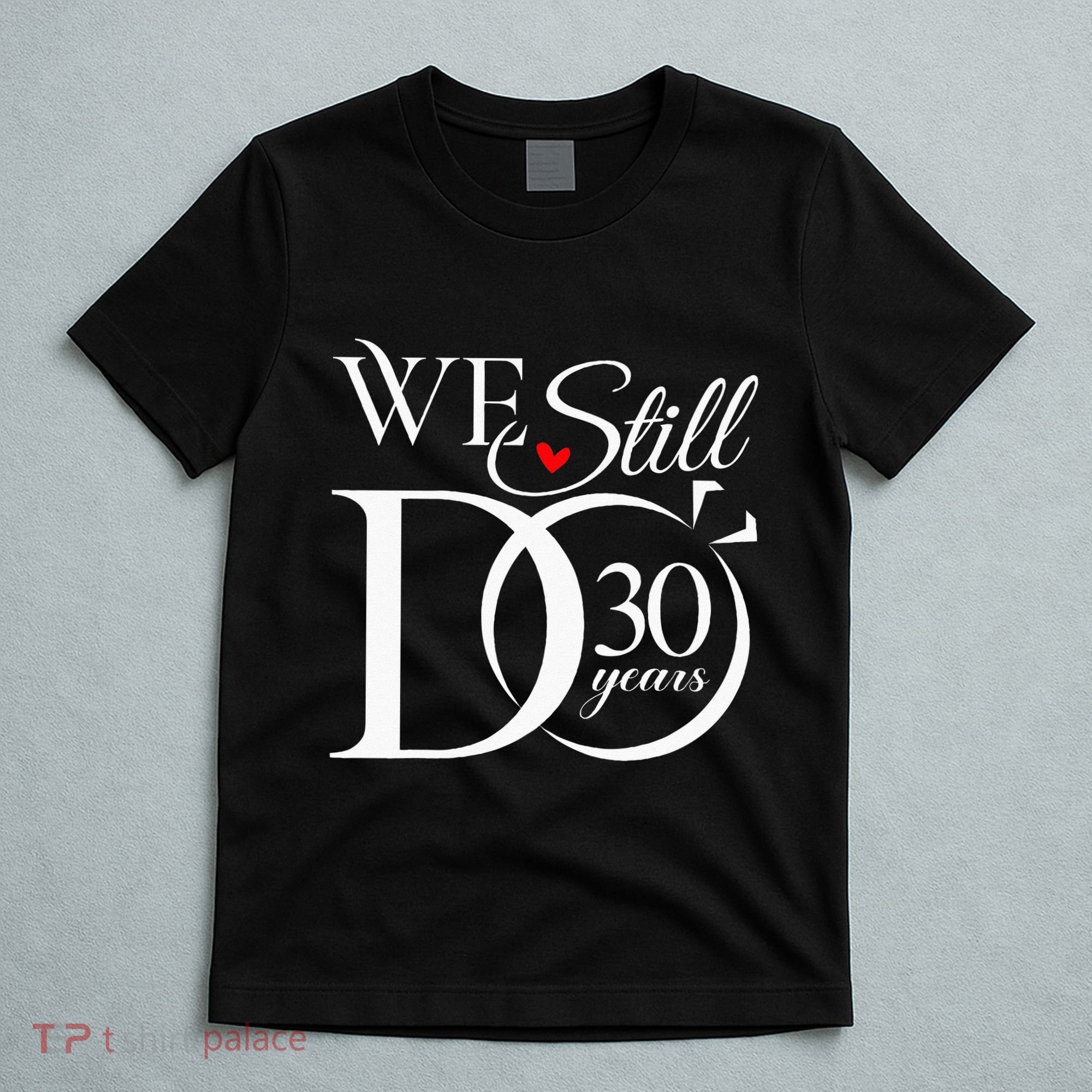 We Still Do 30 Years Funny Couple 30th Wedding Anniversary T-Shirt