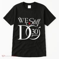 We Still Do 30 Years Funny Couple 30th Wedding Anniversary Tall T-Shirt thumb 0