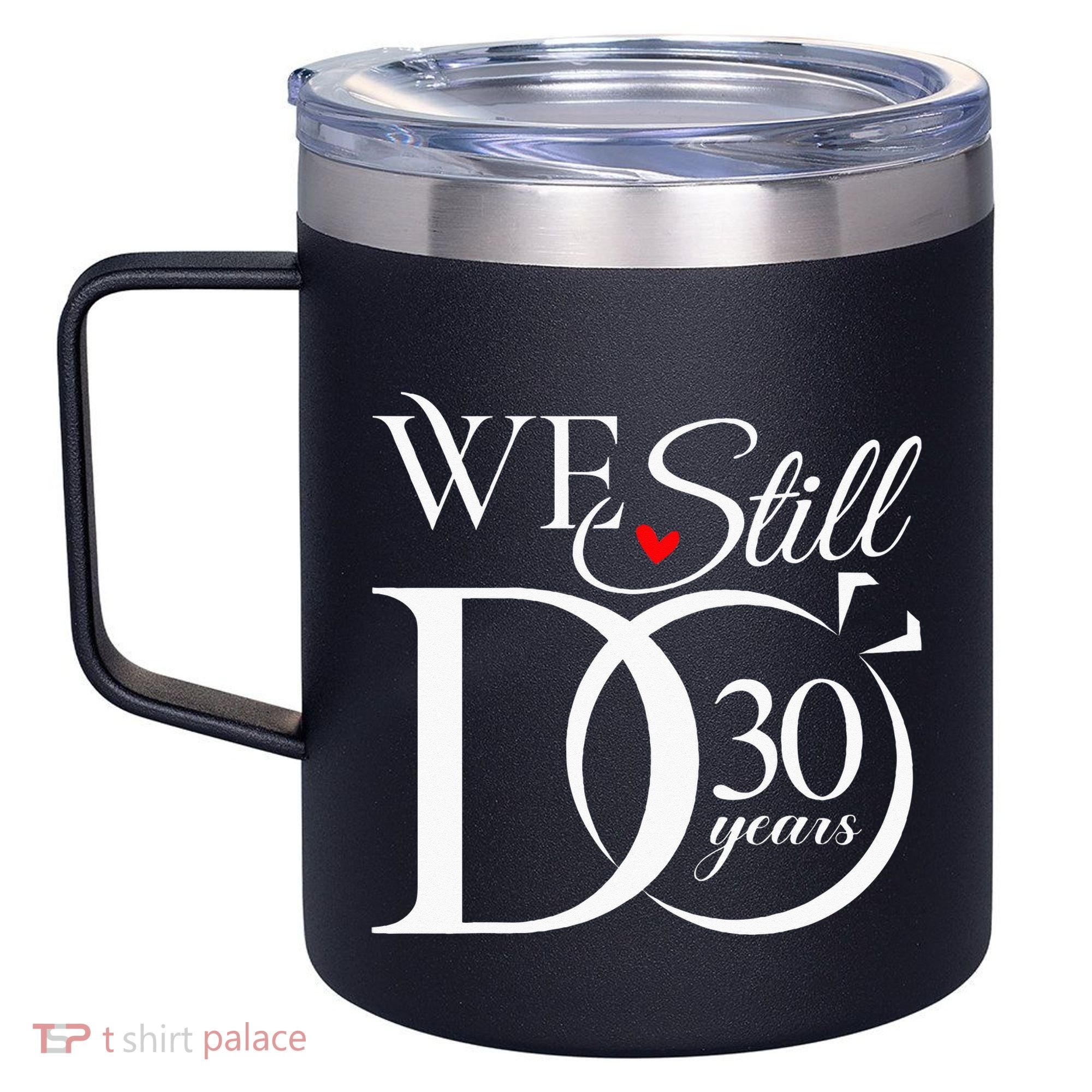 We Still Do 30 Years Funny Couple 30th Wedding Anniversary 12oz Stainless Steel Coffee Mug