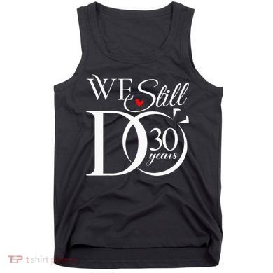 We Still Do 30 Years Funny Couple 30th Wedding Anniversary Tank Top