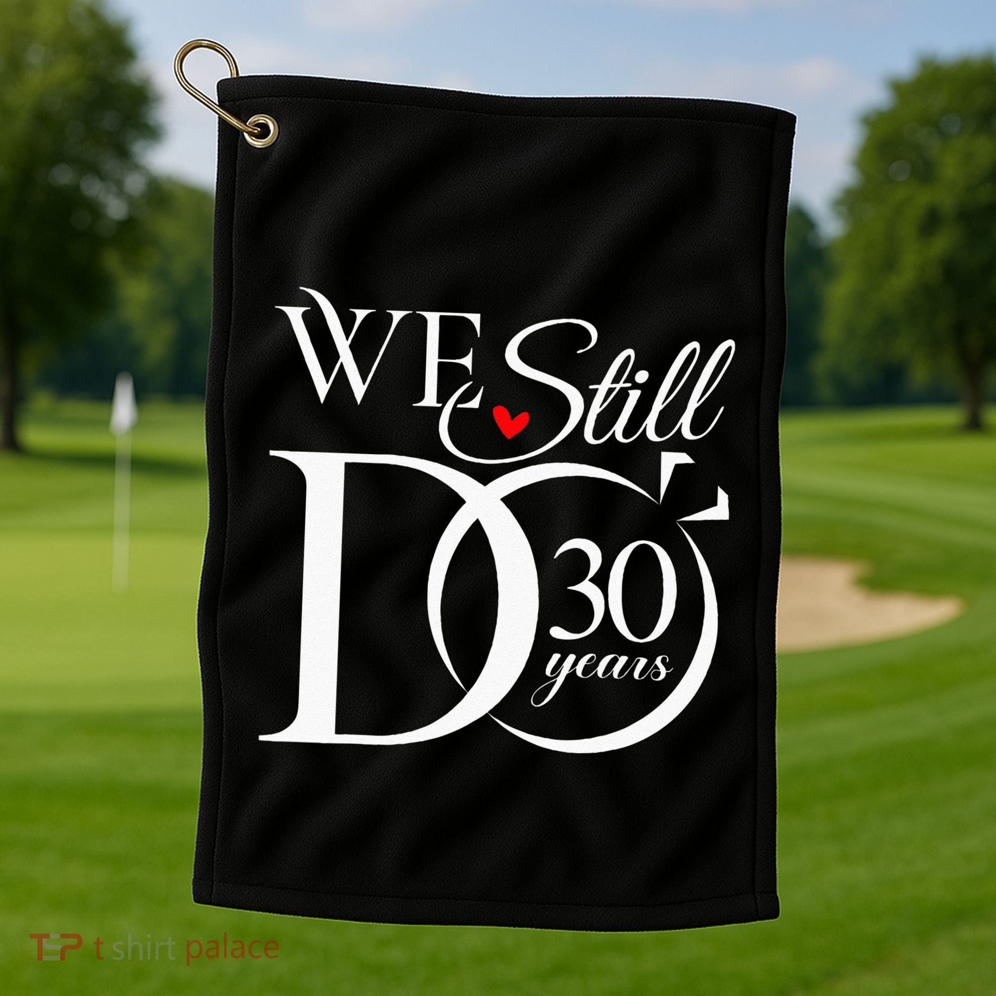 We Still Do 30 Years Funny Couple 30th Wedding Anniversary Golf Towel