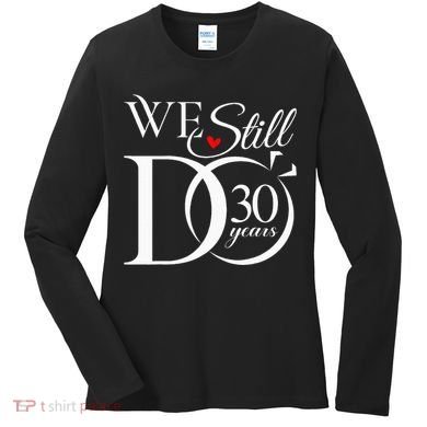 We Still Do 30 Years Funny Couple 30th Wedding Anniversary Women's Long Sleeve Shirt