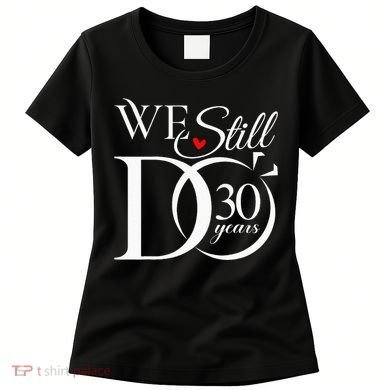 We Still Do 30 Years Funny Couple 30th Wedding Anniversary Women's T-Shirt