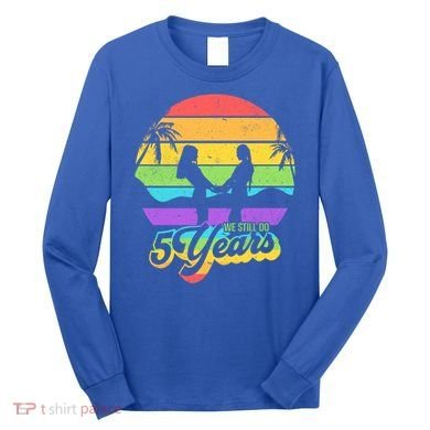 We Still Do 5 Years Gift Lesbian Wedding Anniversary Gift Long Sleeve Shirt