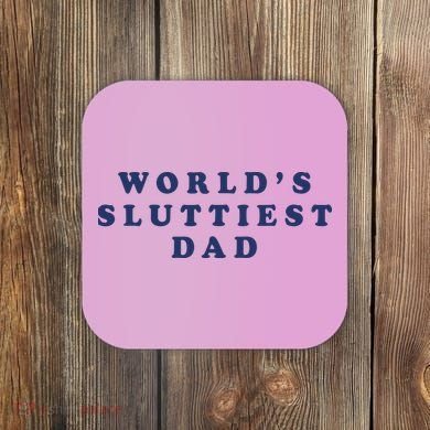 World's Sluttiest Dad Coaster