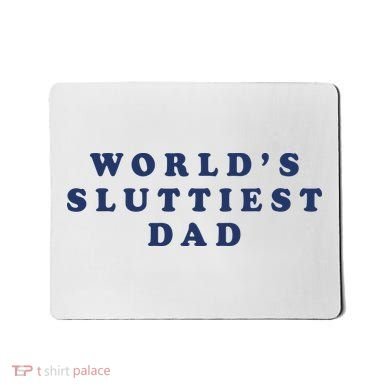 World's Sluttiest Dad Mousepad